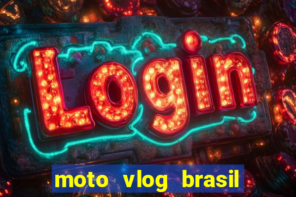 moto vlog brasil dinheiro infinito